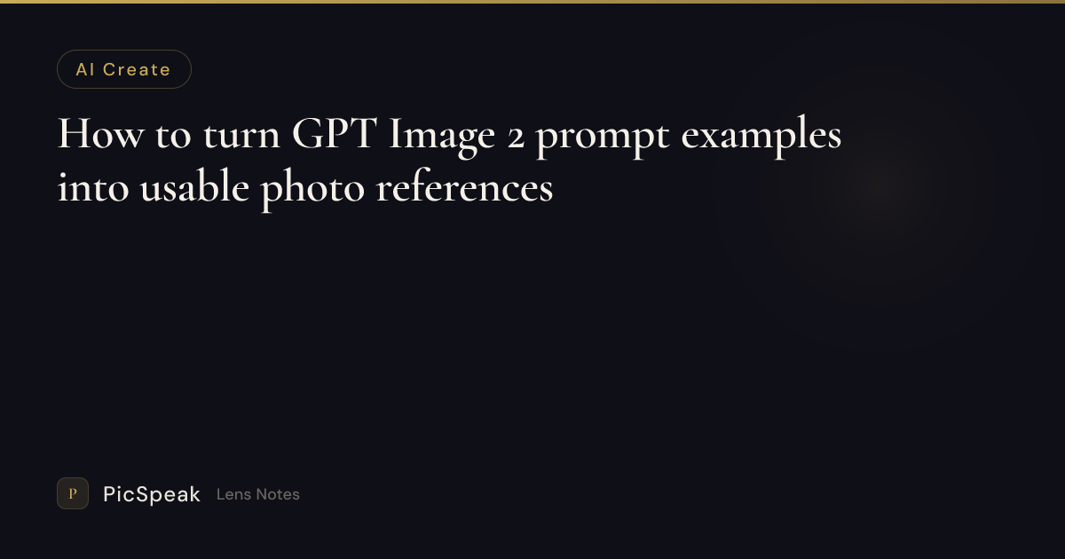 How to turn GPT Image 2 prompt examples into usable photo references ...
